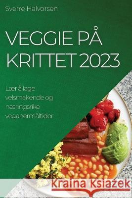 Veggie P? Krittet 2023: L?r ? lage velsmakende og n?ringsrike veganerm?ltider Sverre Halvorsen 9781783810109 Sverre Halvorsen - książka