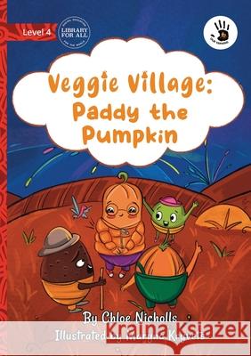 Veggie Village: Paddy the Pumpkin - Our Yarning Chloe Nicholls Maryna Kryvets 9781923207400 Library for All - książka