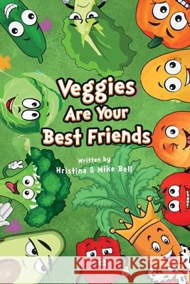 Veggies are Your Best Friends Hristina Bell Mike Bell 9781734928402 Hristina & Mike Bell - książka