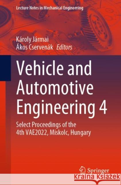 Vehicle and Automotive Engineering 4: Select Proceedings of the 4th Vae2022, Miskolc, Hungary Jármai, Károly 9783031152108 Springer International Publishing - książka