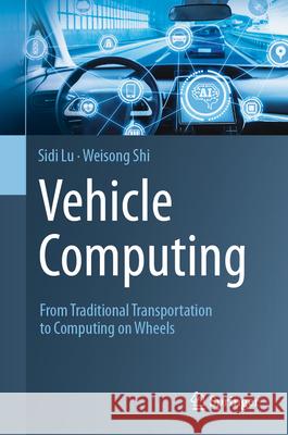 Vehicle Computing: From Traditional Transportation to Computing on Wheels Sidi Lu Weisong Shi 9783031599620 Springer - książka