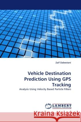 Vehicle Destination Prediction Using GPS Tracking Dabestani, Zaif 9783844398007 Dictus Publishing - książka
