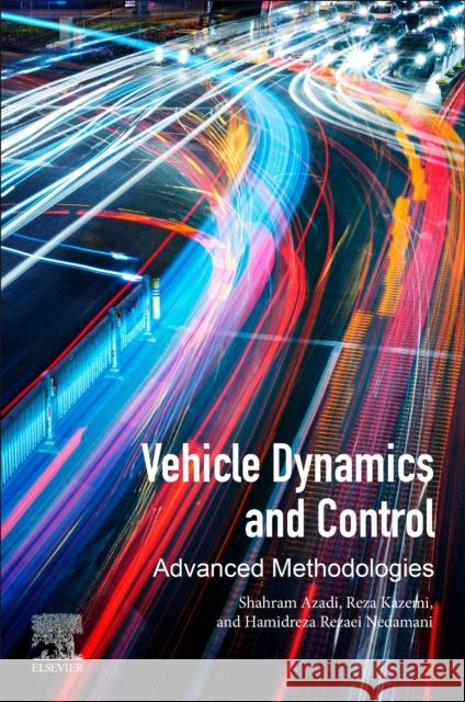 Vehicle Dynamics and Control: Advanced Methodologies Shahram Azadi Reza Kazemi Hamidreza Rezaei Nedamani 9780323856591 Elsevier - książka