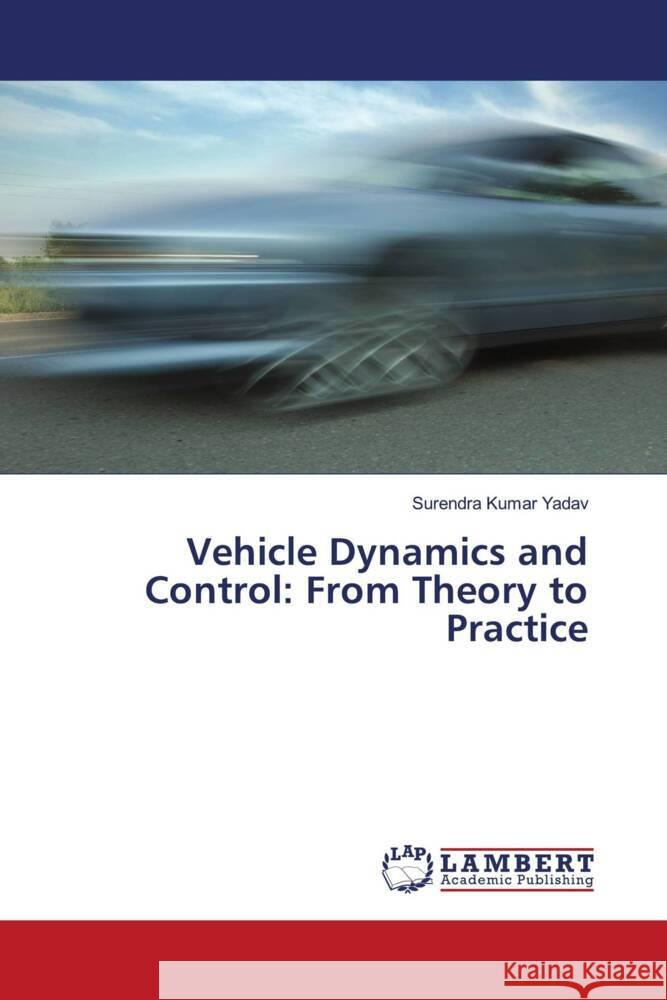 Vehicle Dynamics and Control: From Theory to Practice Surendra Kumar Yadav 9786207484584 LAP Lambert Academic Publishing - książka