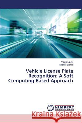 Vehicle License Plate Recognition: A Soft Computing Based Approach Laxmi Vijaya, Das Madhulika 9783659816468 LAP Lambert Academic Publishing - książka