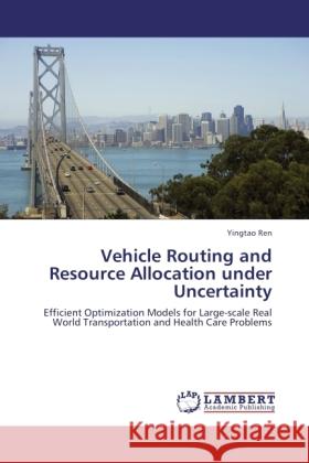 Vehicle Routing and Resource Allocation under Uncertainty Ren, Yingtao 9783846512067 LAP Lambert Academic Publishing - książka