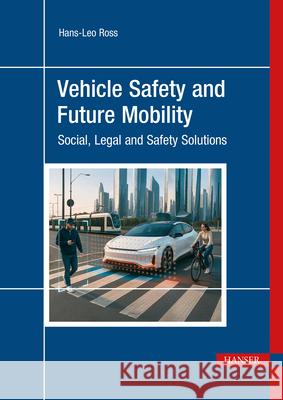 Vehicle Safety and Future Mobility: Social, Legal and Safety Solutions Hans-Leo Ross Ole Hans Krystian Radlak 9781569902677 Hanser Publications - książka