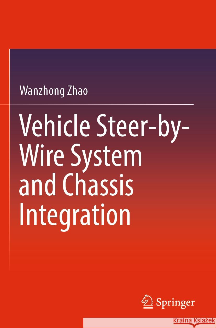 Vehicle Steer-by-Wire System and Chassis Integration Wanzhong Zhao 9789811942525 Springer Nature Singapore - książka