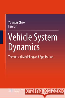 Vehicle System Dynamics: Theoretical Modeling and Application Youqun Zhao Fen Lin 9789819720187 Springer - książka