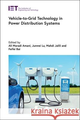 Vehicle-To-Grid Technology in Power Distribution Systems Ali Moradi Amani Junwei Lu Mahdi Jalili 9781837240265 Institution of Engineering & Technology - książka