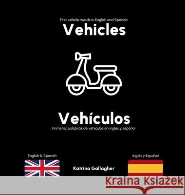 Vehicles / Veh?culos: First vehicles in English and Spanish Katrina Gallagher Lu?s Camacho 9781835540046 Boohq - książka