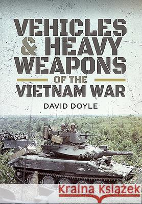 Vehicles and Heavy Weapons of the Vietnam War David Doyle 9781526743640 Pen & Sword Military - książka