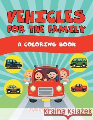 Vehicles for the Family (A Coloring Book) Jupiter Kids 9781682129494 Jupiter Kids - książka
