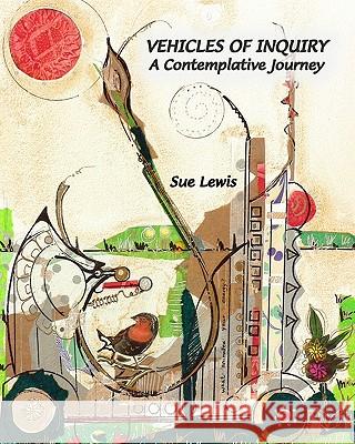 Vehicles of Inquiry: A Contemplative Journey Sue Lewis 9781442167414 Createspace - książka