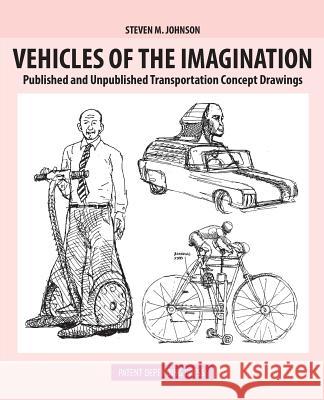 Vehicles of the Imagination: Published and Unpublished Transportation Concept Drawings Steven M. Johnson 9781096196471 Independently Published - książka