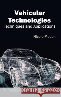 Vehicular Technologies: Techniques and Applications Nicole Maden 9781632405128 Clanrye International - książka