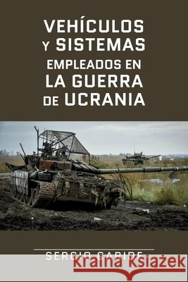 Vehículos y sistemas empleados en la Guerra de Ucrania Sergio Caride Escribano 9798874203139 Independently Published - książka