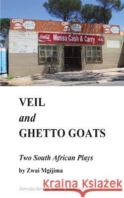 Veil and Ghetto Goats: Two South African Plays Martin Klammer Zwai Mgijima 9781537777252 Createspace Independent Publishing Platform - książka