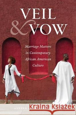Veil and Vow: Marriage Matters in Contemporary African American Culture Aneeka Ayanna Henderson 9781469651750 University of North Carolina Press - książka