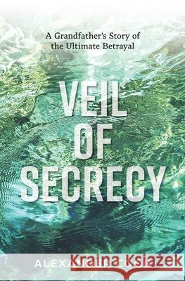 Veil of Secrecy: A Grandfather's Story of Ultimate Betrayal Alexander Cook 9780645082906 Locmac Holdings Pty Ltd - książka