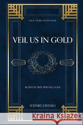 Veil Us in Gold Shepard Distasio   9781088212400 IngramSpark - książka