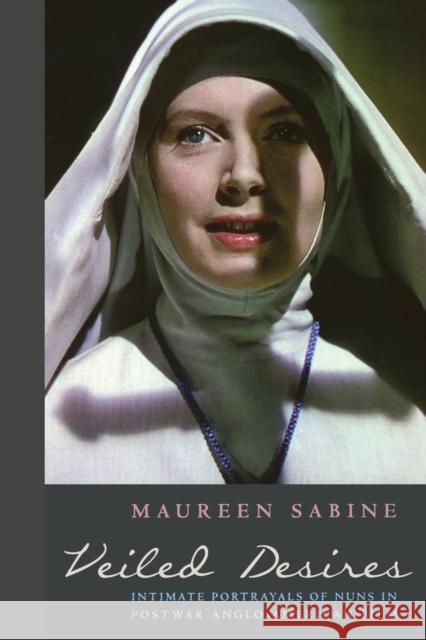 Veiled Desires: Intimate Portrayals of Nuns in Postwar Anglo-American Film Sabine, Maureen 9780823251667  - książka