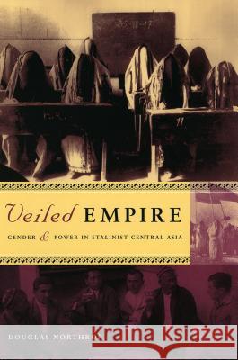 Veiled Empire: Gender and Power in Stalinist Central Asia Douglas Northrop 9780801439445 Cornell University Press - książka