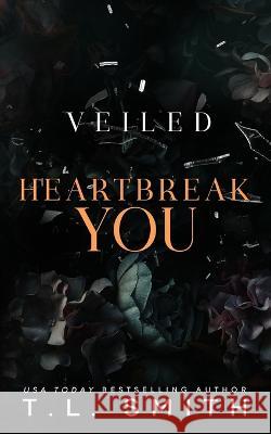 Veiled: Heartbreak You T L Smith 9798417441820 Independently Published - książka