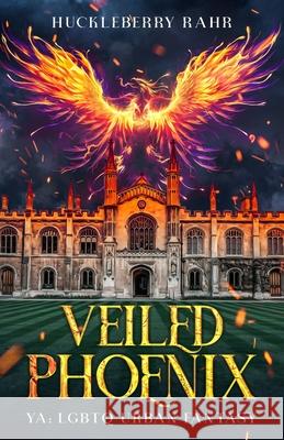 Veiled Phoenix: YA: LGBTQ Urban Fantasy Huckleberry Rahr 9781959981589 Huckleberry Rahr - książka