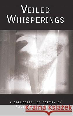 Veiled Whisperings: A Collection of Poetry Paula Evans Archer 9781451557572 Createspace - książka
