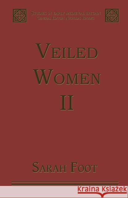 Veiled Women: Volume II: Female Religious Communities in England, 871-1066 Foot, Sarah 9780754600442 ASHGATE PUBLISHING GROUP - książka