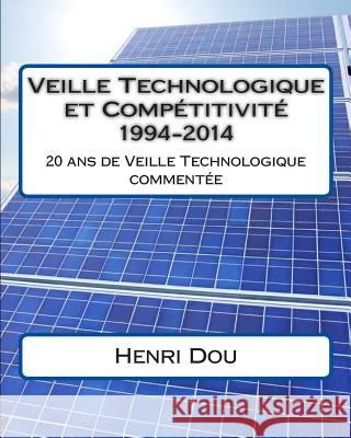 Veille Technologique et Compétitivité 1994-2014: 20 ans de veille technologique commentée Dou, Henri 9781514392300 Createspace Independent Publishing Platform - książka