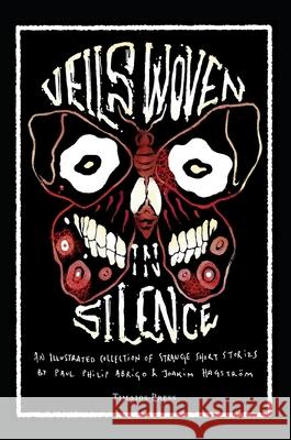 Veils Woven in Silence: An Illustrated Collection of Strange Short Stories Paul Philip Abrigo Joakim Hagstr 9789187611339 Timaios Press - książka