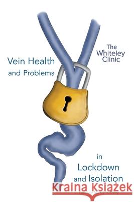 Vein Health and Problems in Lockdown and Isolation Mark S. Whiteley 9781908586100 Whiteley Publishing Ltd - książka