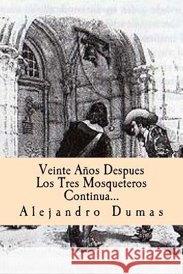 Veinte Años Despues Los Tres Mosqueteros Continua (Spanish) Edition Dumas, Alejandro 9781546437147 Createspace Independent Publishing Platform - książka