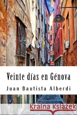 Veinte días en Génova Bautista Alberdi, Juan 9781720622758 Createspace Independent Publishing Platform - książka