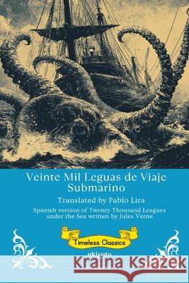 Veinte Mil Leguas de Viaje Submarino Spanish Version of Twenty Thousand Leagues Under the Sea Jules Verne                              Pablo Lira 9789353530594 Ukiyoto Publishing - książka