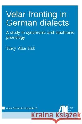 Velar fronting in German dialects Tracy Alan Hall 9783985540563 Language Science Press - książka