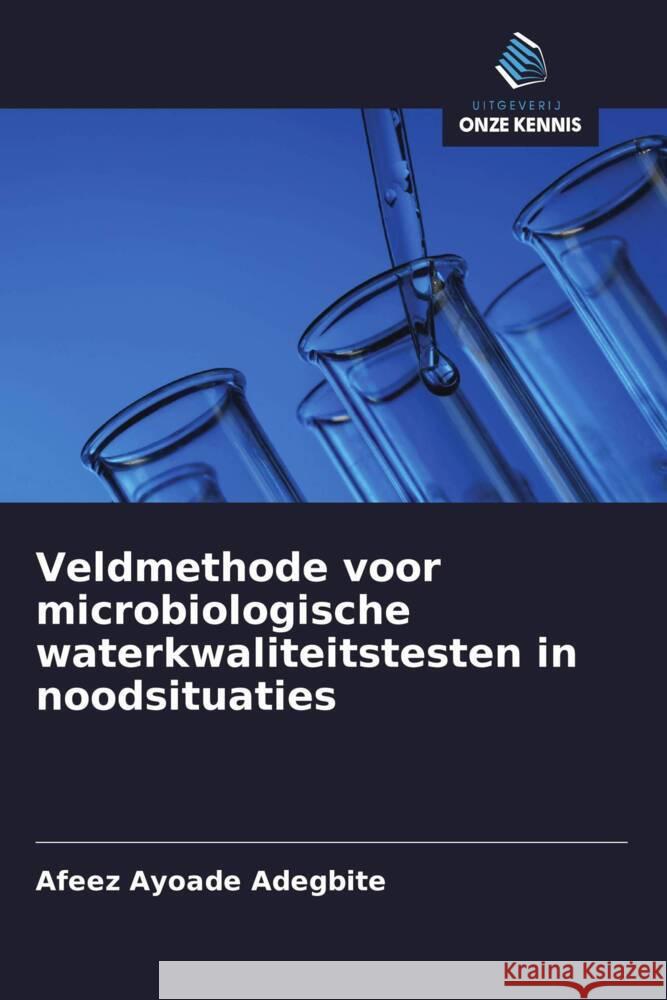 Veldmethode voor microbiologische waterkwaliteitstesten in noodsituaties Adegbite, Afeez Ayoade 9786208317799 Uitgeverij Onze Kennis - książka