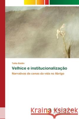 Velhice e institucionalização Baldin, Talita 9786202045179 Novas Edicioes Academicas - książka