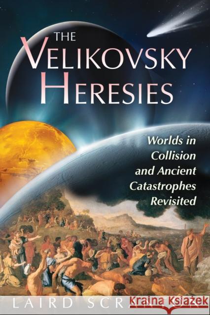 Velikovsky Heresies: Worlds in Collision and Ancient Catastrophes Revisited LAIRD SCRANTON 9781591431398 Inner Traditions Bear and Company - książka