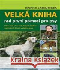 Velká kniha rad první pomoci pro psy Harvey Carruthers 9788074330520 Víkend - książka