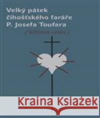 Velký pátek číhošťského faráře P. Josefa Toufara Bohuslav Reynek 9788090696273 Nezávislý podmelechovský spolek - książka