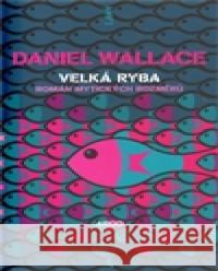 Velká ryba Daniel Wallace 9788025704295 Argo - książka