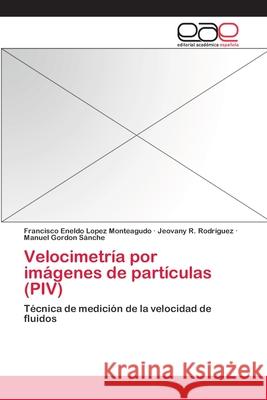 Velocimetría por imágenes de partículas (PIV) Lopez Monteagudo, Francisco Eneldo 9783659054280 Editorial Academica Espanola - książka