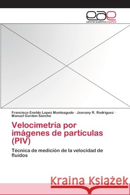 Velocimetría por imágenes de partículas (PIV) Lopez Monteagudo, Francisco Eneldo 9783659054280 Editorial Academica Espanola - książka