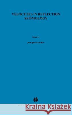 Velocities in Reflection Seismology Jean-Pierre Cordier 9789027720245 Springer - książka