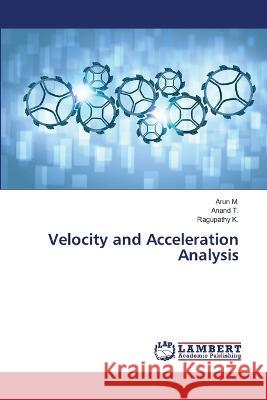 Velocity and Acceleration Analysis M., Arun, T., Anand, K., Ragupathy 9786206150794 LAP Lambert Academic Publishing - książka