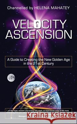 Velocity Ascension: A Guide to Creating the New Golden Age in the 21st Century  9780957337206 Velocity Ascension Press - książka