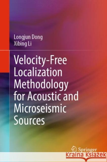 Velocity-Free Localization Methodology for Acoustic and Microseismic Sources Longjun Dong Xibing Li 9789811986093 Springer - książka